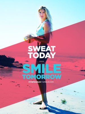 sweat today smile tomorrow
