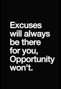 Excuses will always be there