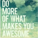 do more that makes you awesome