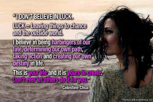 Dont believe in luck, always move towards your destiny